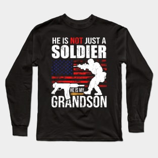 He is not just a soldier he is my grandson proud military grandma gift Long Sleeve T-Shirt